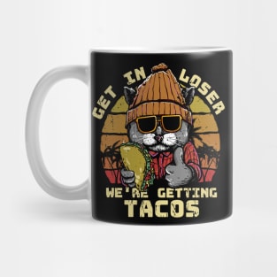 Get in loser were getting tacos - Cool Cat illustration .Al Mug